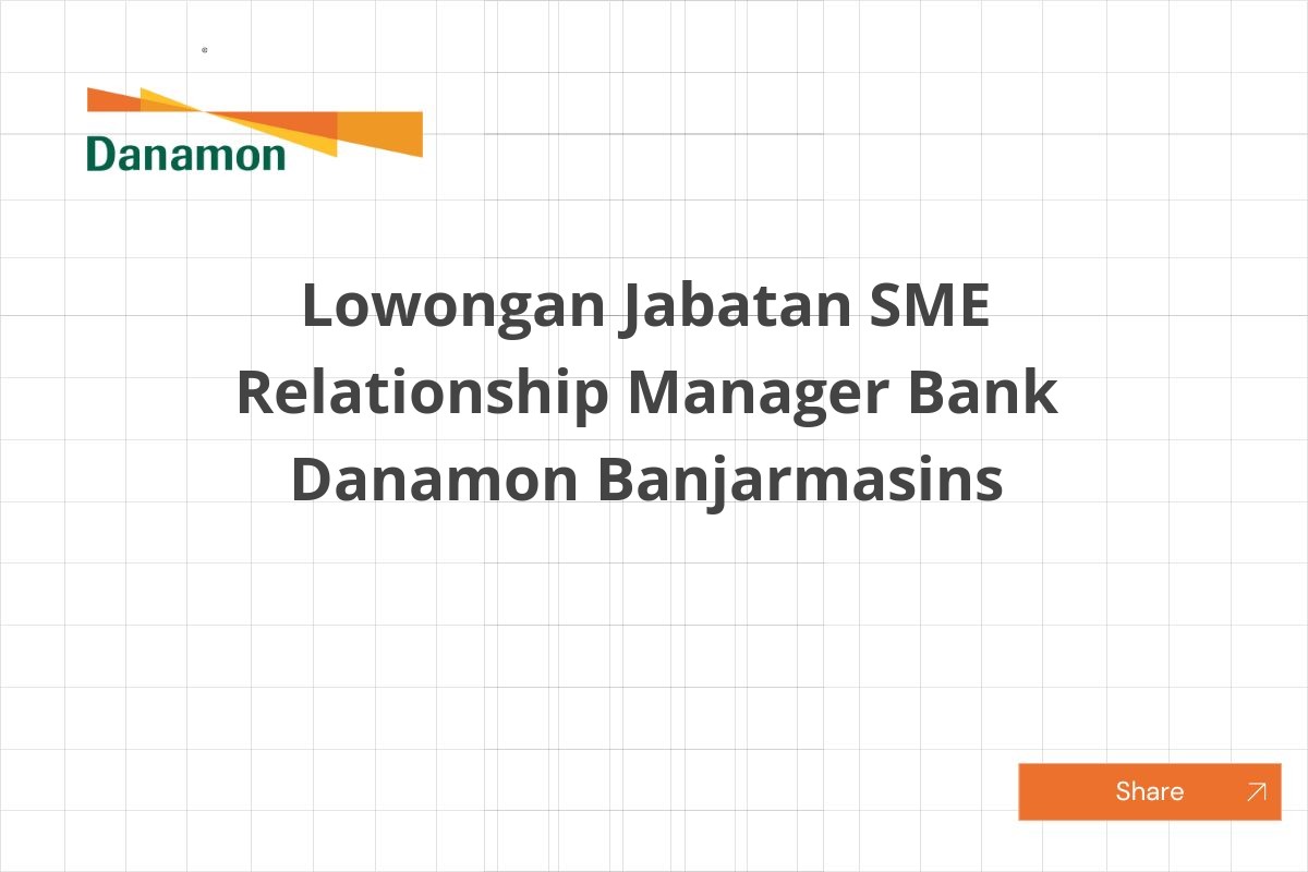 Lowongan Jabatan SME Relationship Manager Bank Danamon Banjarmasins Lowongan Jabatan SME Relationship Manager Bank Danamon Banjarmasins