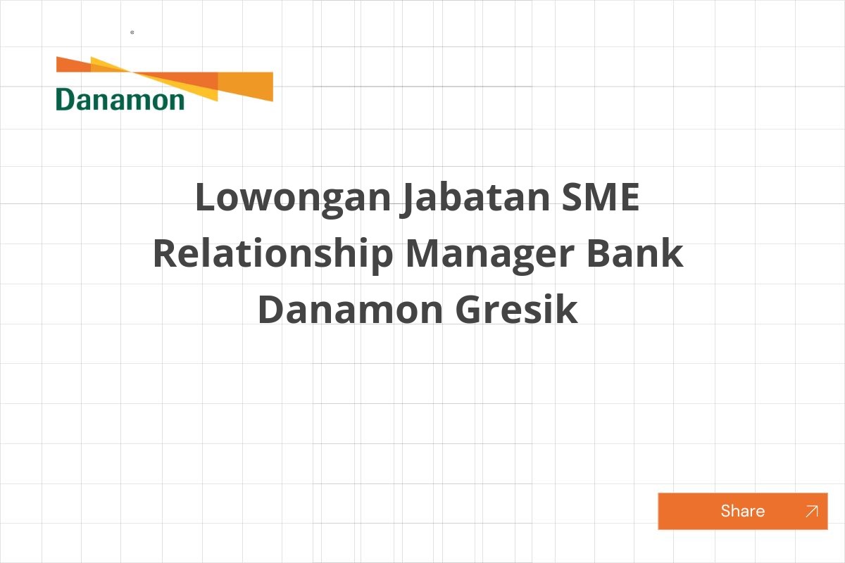 Lowongan Jabatan SME Relationship Manager Bank Danamon Gresik Lowongan Jabatan SME Relationship Manager Bank Danamon Gresik