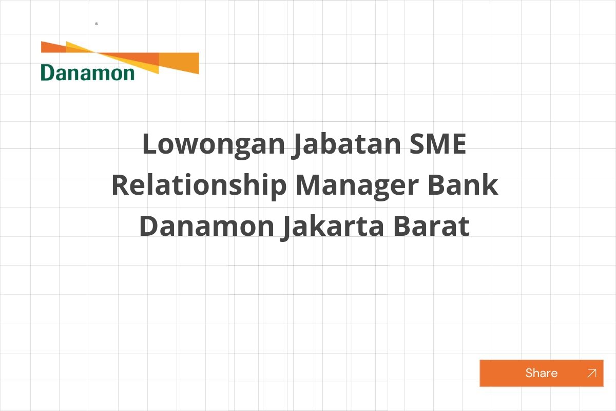Lowongan Jabatan SME Relationship Manager Bank Danamon Jakarta Barat Lowongan Jabatan SME Relationship Manager Bank Danamon Jakarta Barat