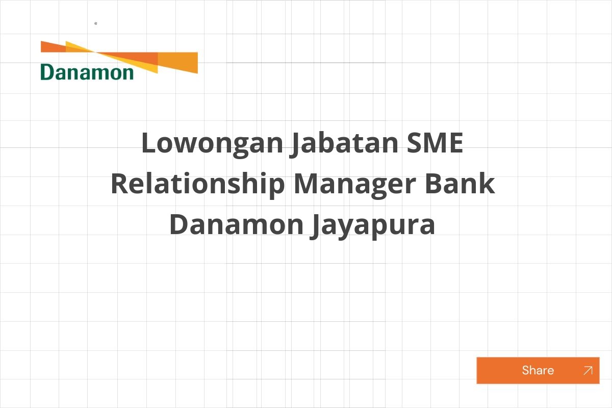 Lowongan Jabatan SME Relationship Manager Bank Danamon Jayapura