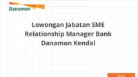 Lowongan Jabatan SME Relationship Manager Bank Danamon Kendal