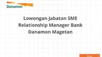 Lowongan Jabatan SME Relationship Manager Bank Danamon Magetan