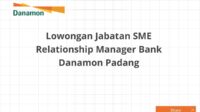 Lowongan Jabatan SME Relationship Manager Bank Danamon Padang