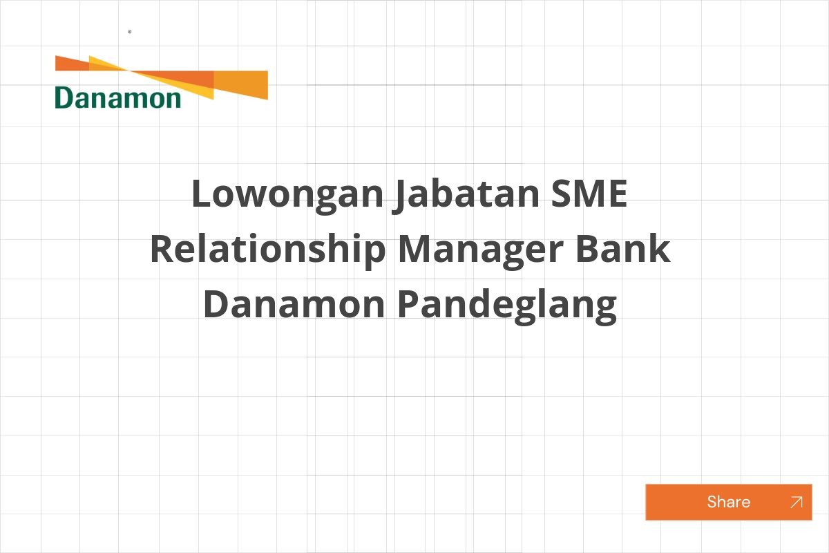 Lowongan Jabatan SME Relationship Manager Bank Danamon Pandeglang Lowongan Jabatan SME Relationship Manager Bank Danamon Pandeglang