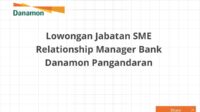 Lowongan Jabatan SME Relationship Manager Bank Danamon Pangandaran