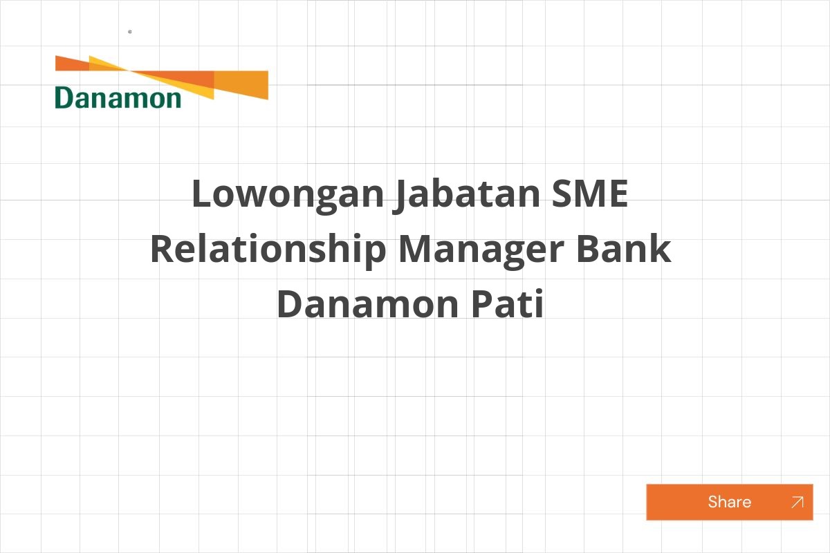 Lowongan Jabatan SME Relationship Manager Bank Danamon Pati Lowongan Jabatan SME Relationship Manager Bank Danamon Pati