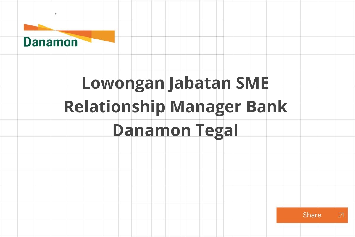 Lowongan Jabatan SME Relationship Manager Bank Danamon Tegal Lowongan Jabatan SME Relationship Manager Bank Danamon Tegal