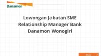 Lowongan Jabatan SME Relationship Manager Bank Danamon Wonogiri