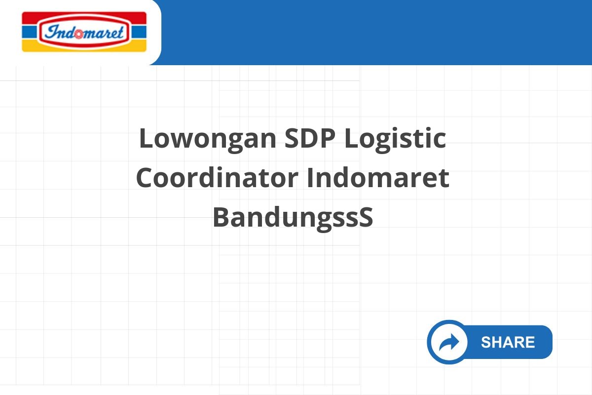 Lowongan SDP Logistic Coordinator Indomaret BandungssS Lowongan SDP Logistic Coordinator Indomaret BandungssS