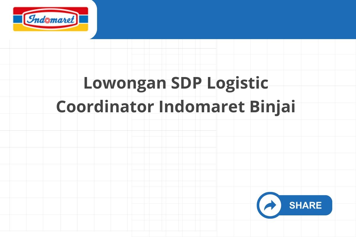 Lowongan SDP Logistic Coordinator Indomaret Binjai Lowongan SDP Logistic Coordinator Indomaret Binjai