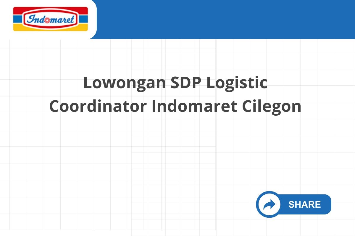 Lowongan SDP Logistic Coordinator Indomaret Cilegon Lowongan SDP Logistic Coordinator Indomaret Cilegon
