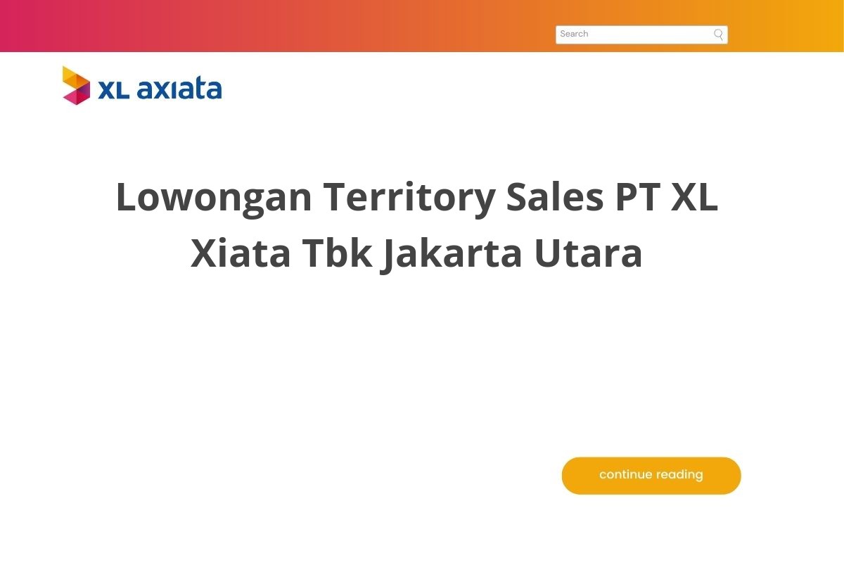 Lowongan Territory Sales PT XL Xiata Tbk Jakarta Utara Lowongan Territory Sales PT XL Xiata Tbk Jakarta Utara