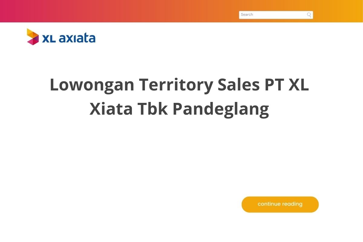 Lowongan Territory Sales PT XL Xiata Tbk Pandeglang Lowongan Territory Sales PT XL Xiata Tbk Pandeglang
